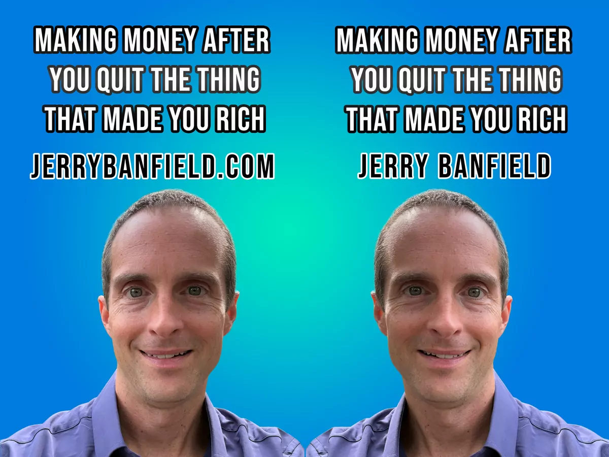 Making Money After You Quit the Thing That Made You Rich
