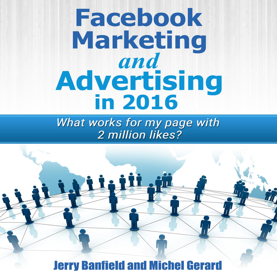 Facebook Marketing and Advertising in 2016: What Works for My Facebook Page with 2 Million Likes?