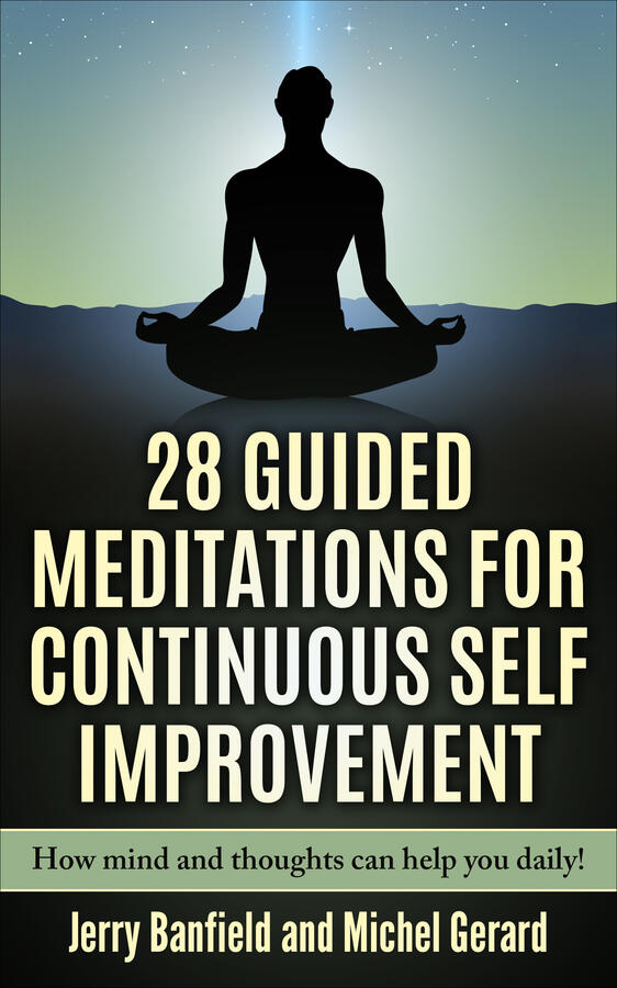 28 Guided Meditations for Continuous Self Improvement: How mind and thoughts can help you daily!