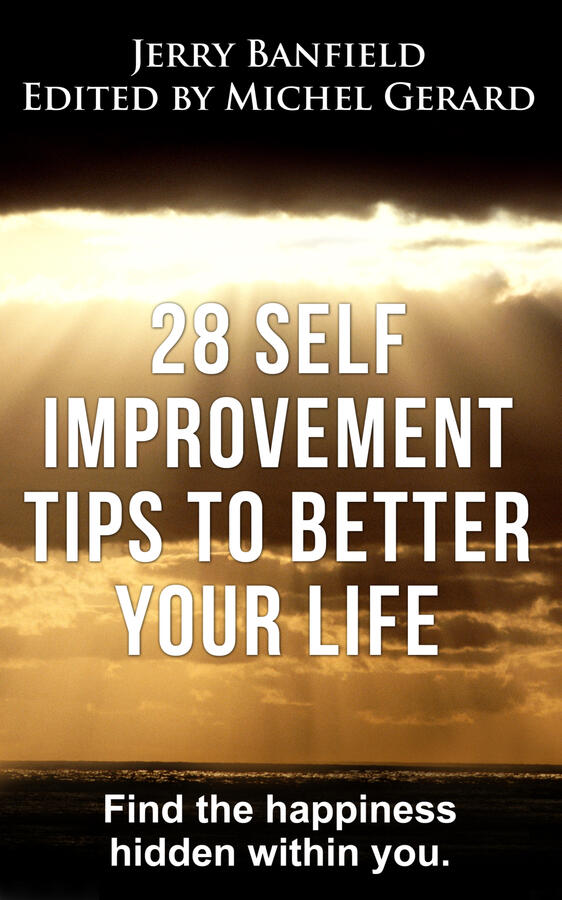 28 Self Improvement Tips to Better Your Life: Find the happiness hidden within you.