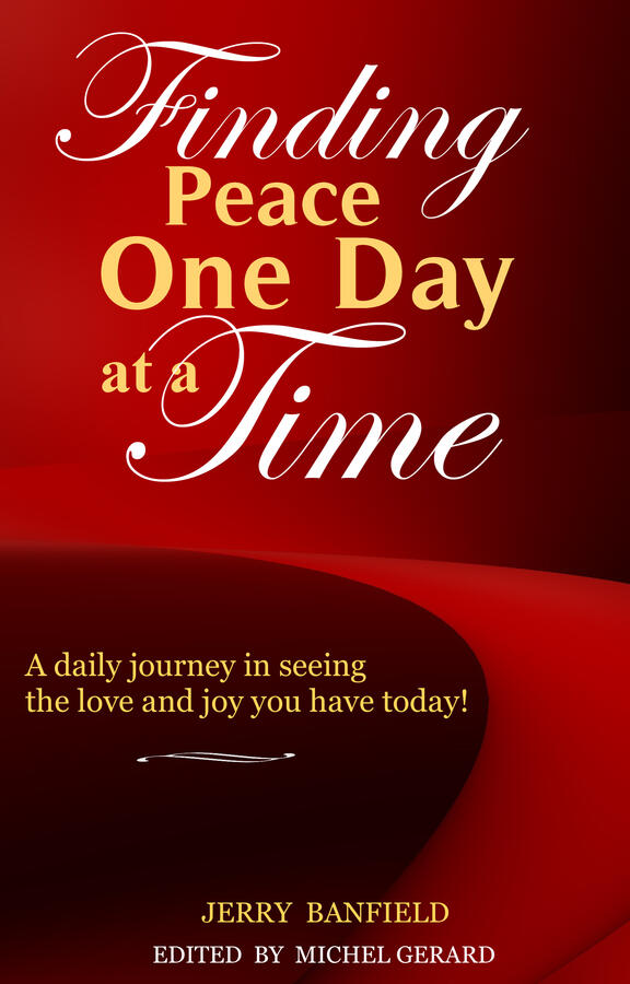 Finding Peace One Day at a Time: A daily journey in seeing the love and joy you have today!